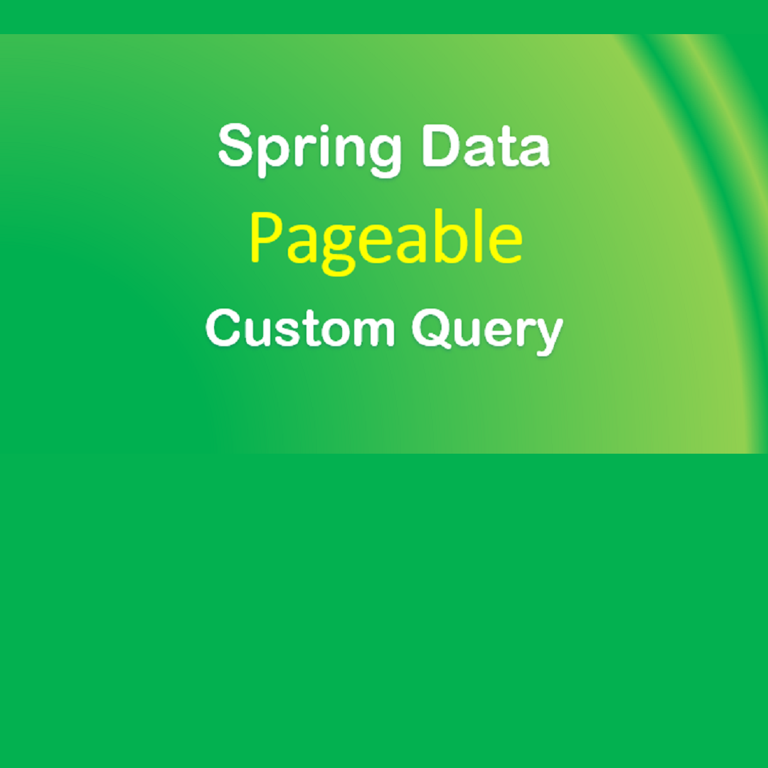 Spring Data Pageable with custom query in Spring Boot