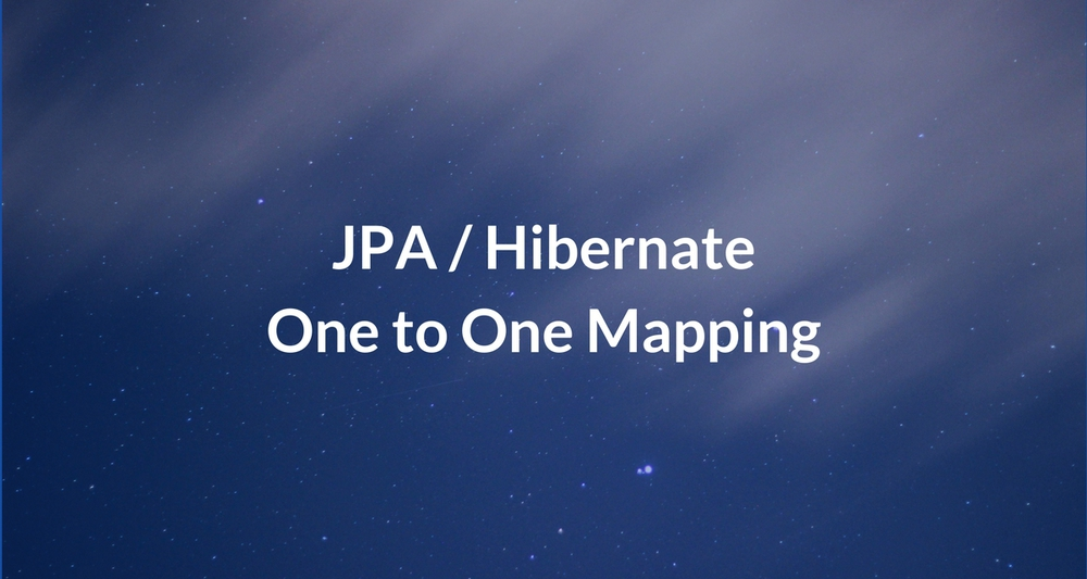 JPA / Hibernate One to One Mapping Example with Spring Boot